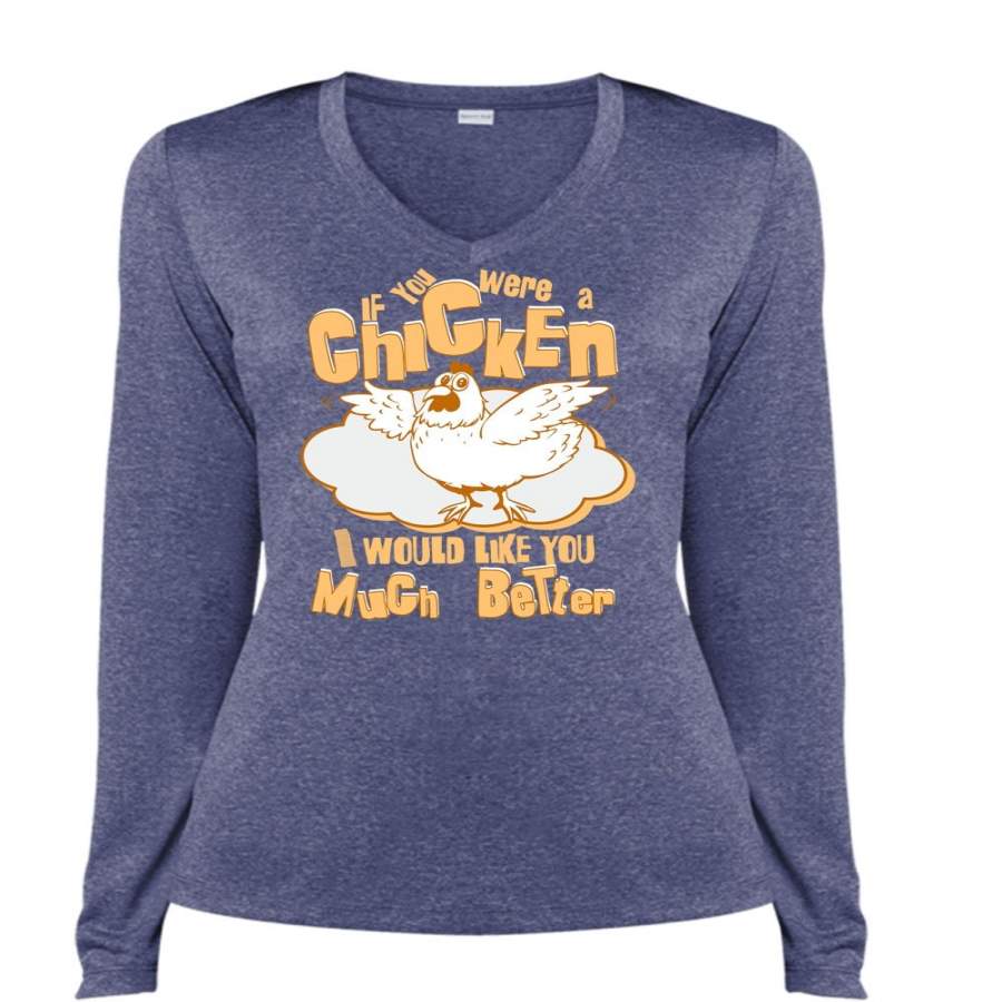 You Were A Chicken T Shirt, I Would Like You Much Better T Shirt, Cool Shirt (Ladies LS Heather V-Neck)