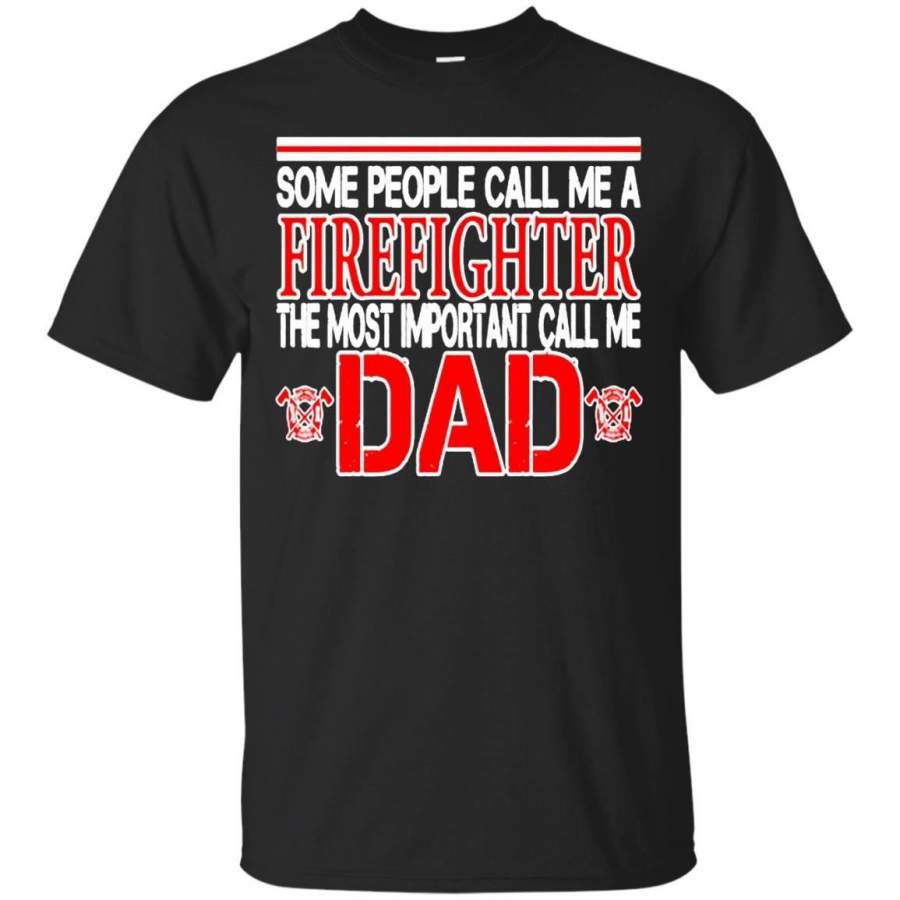 AGR Father s Day Papa T-shirts Some People Call Me A Firefighter the Most Important Call Me Dad Shirts Hoodies Sweatshirts