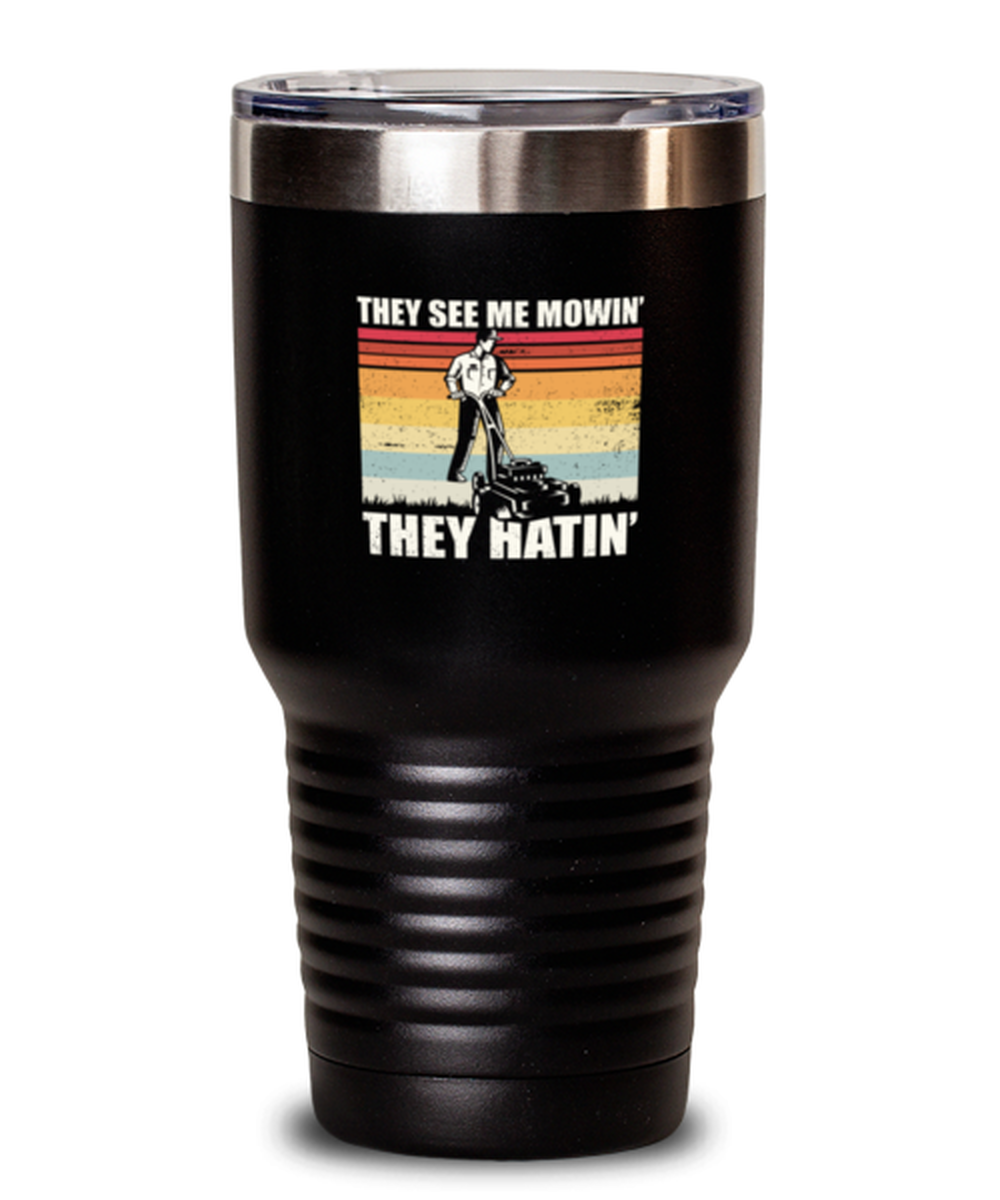 Tumbler 30 Oz Stainless Steel Insulated Funny They See Me Mowin They Hatin Landscaper