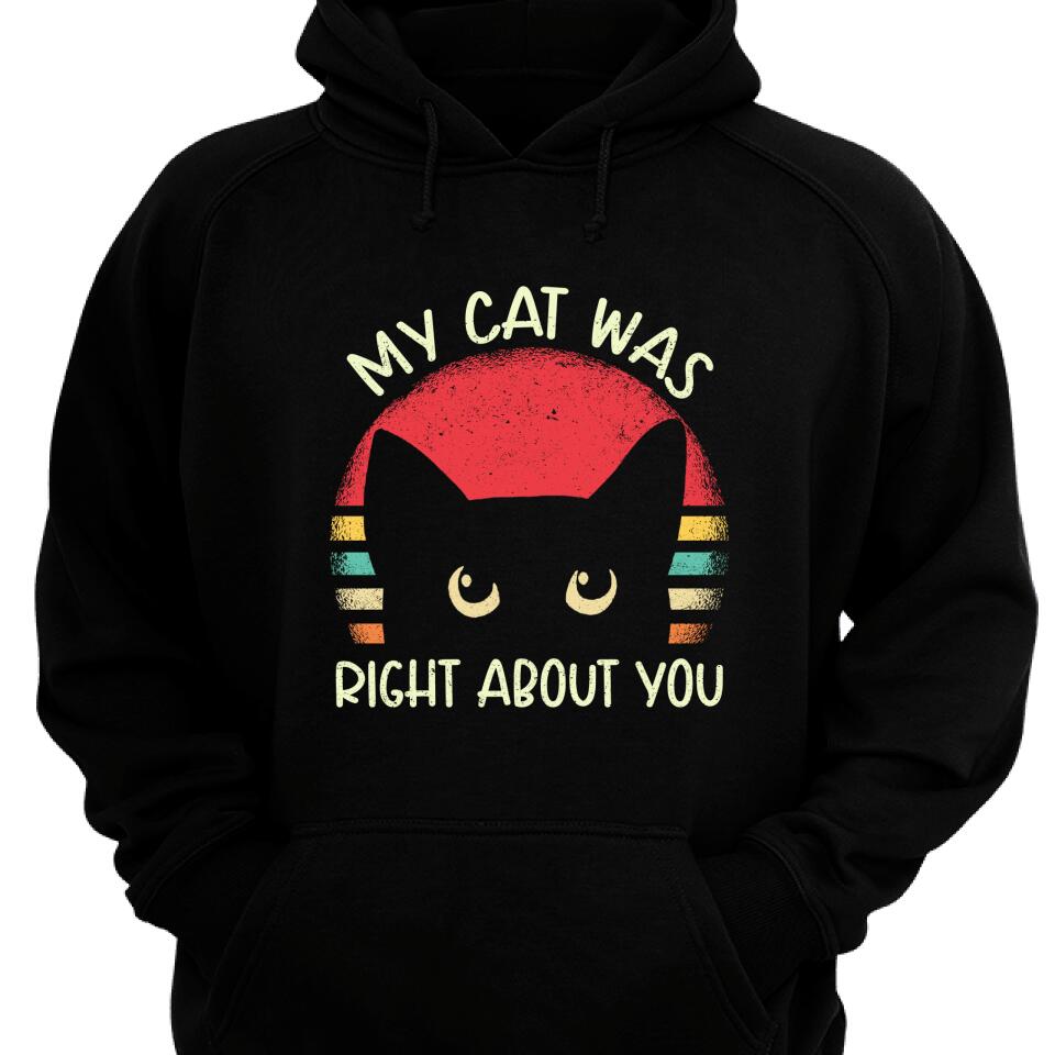 My Cat Was Right About You Hoodie – Trending Personalized