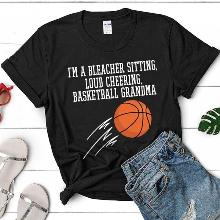 Im A Bleacher Sitting Loud Cheering Basketball Grandma Cotton T Shirt