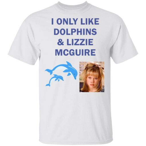 I Only Like Dolphins And Lizzie Mcguire Shirt