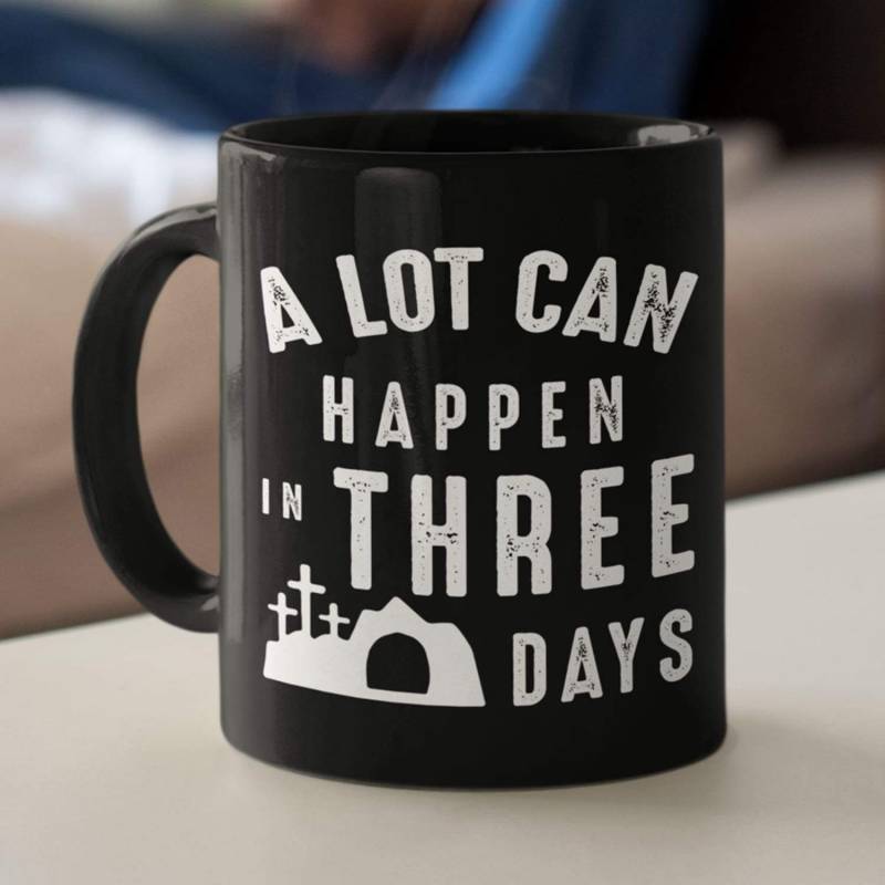 A lot can happen in three days coffee mug