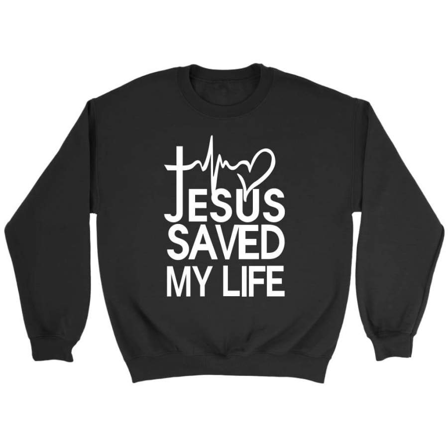 Jesus saved my life christian sweatshirts