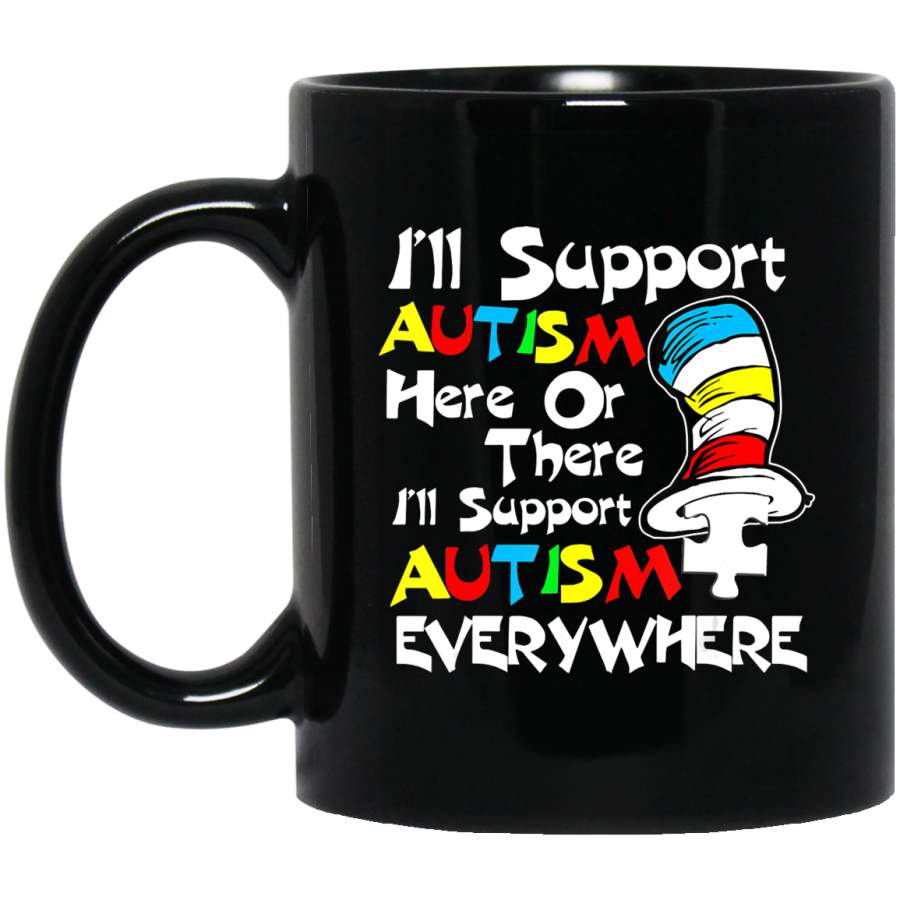 Funny , I'll Support Autism Here Or There Autism T  Black Mug