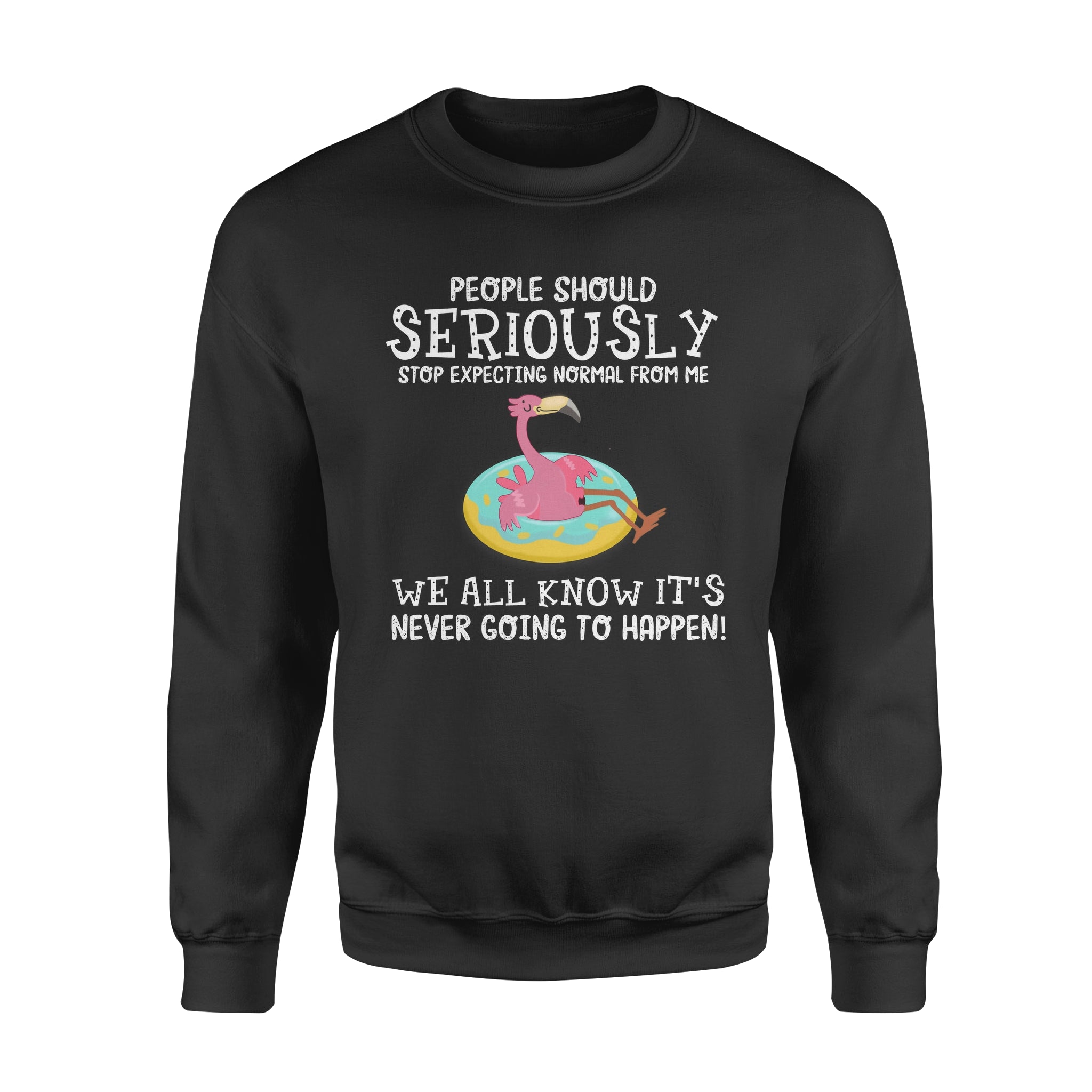 People Should Seriously Stop Expecting Normal From Me Flamingo Lovers – Standard Crew Neck Sweatshirt