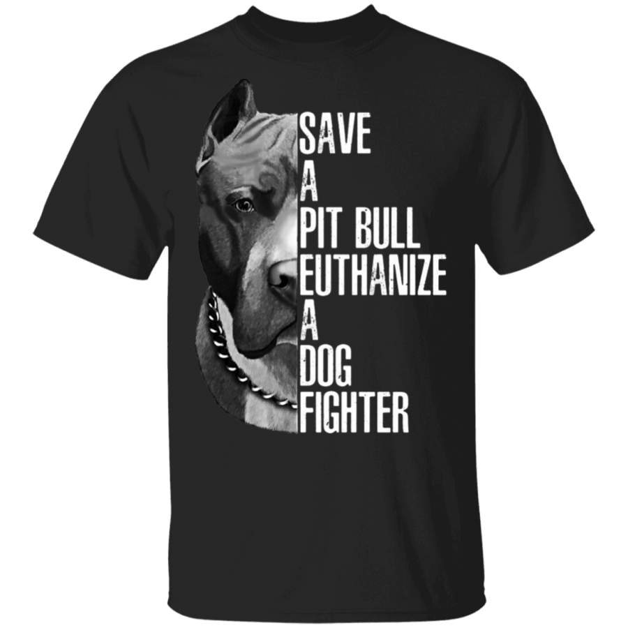 Save a pit bull euthanize a dog fighter T-Shirt