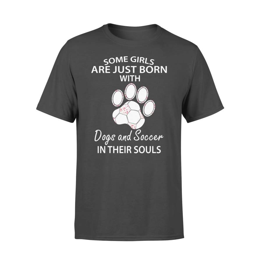 Some Girls Are Just Born With Paw Dogs And Soccer In Their Souls T-shirt