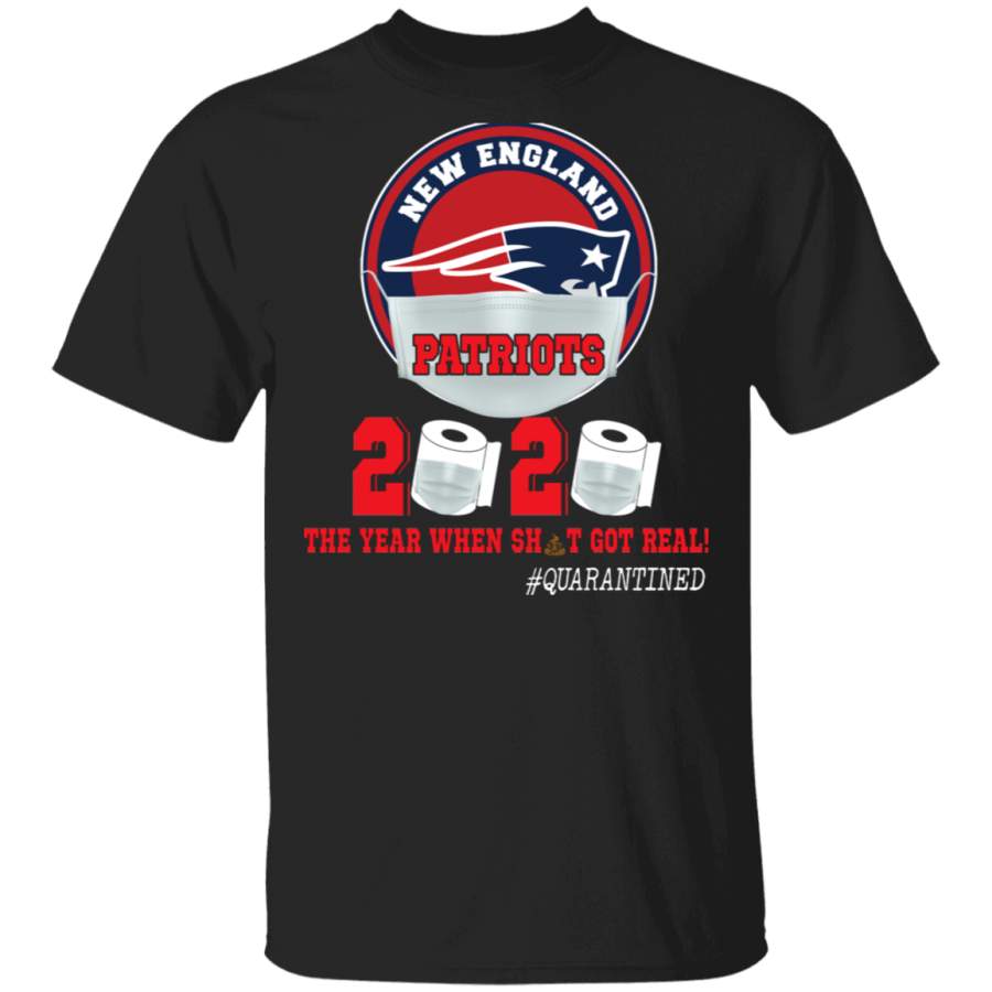 New England Patriots 2020 The Year When Sht Got Real Shirt Matching New England Patriots American Football Team Social Distance Gifts T-Shirt