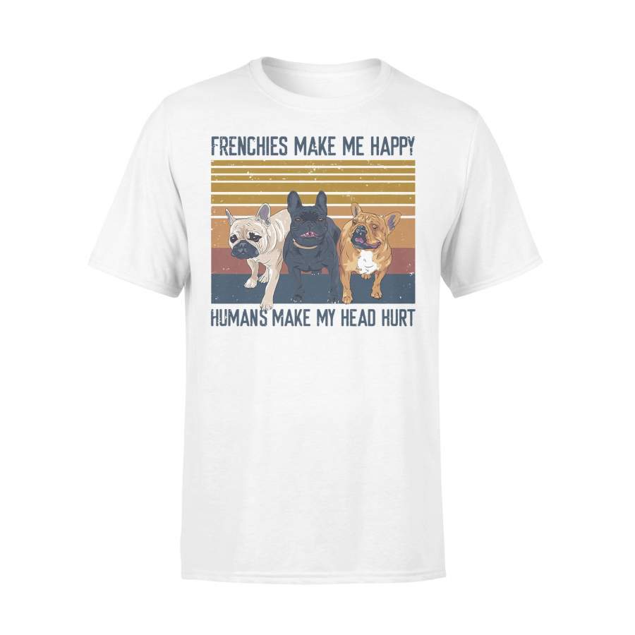 Frenchies Make Me Happy Humans Make My Head Hurt Vintage T-shirt
