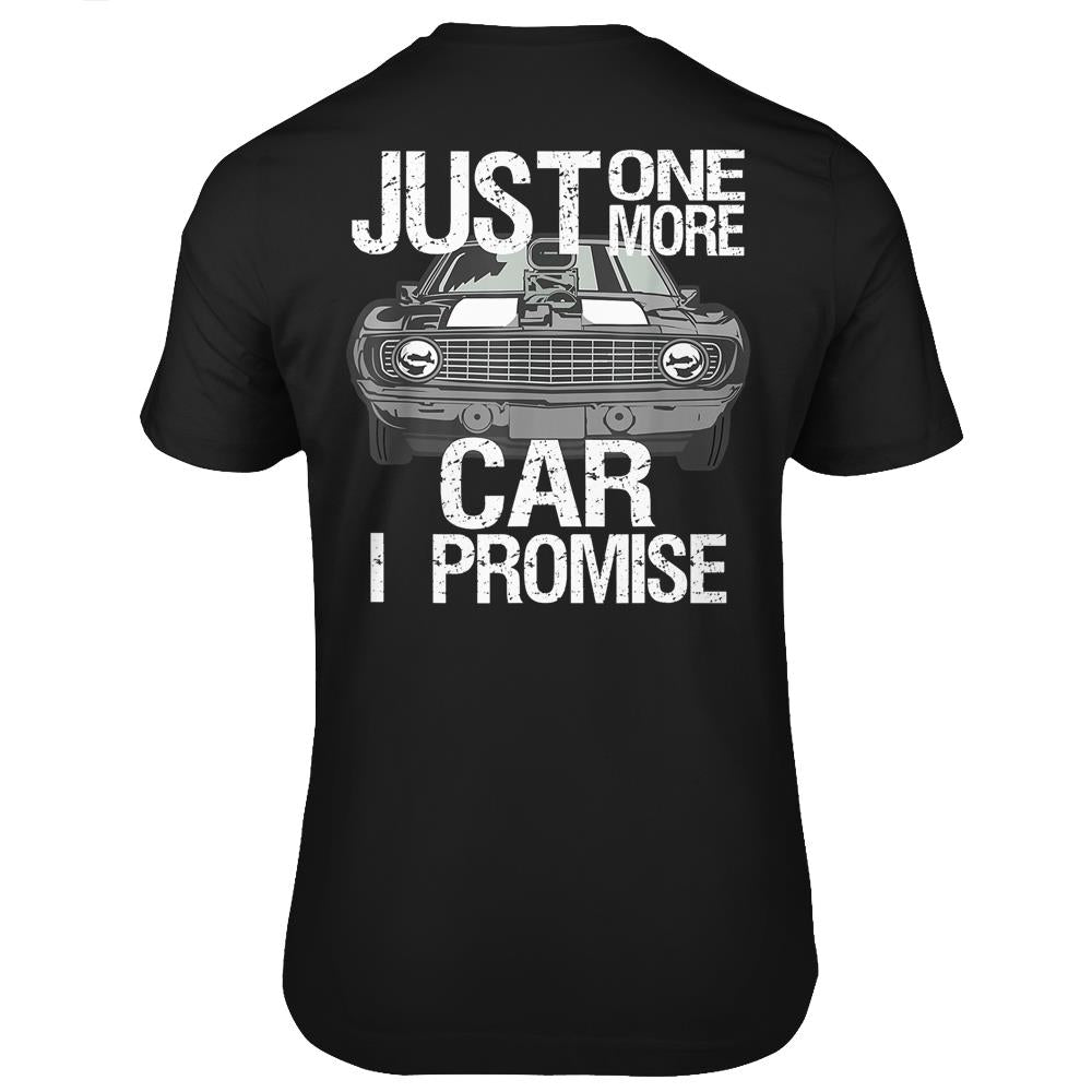 Just One More Car I Promise Fathers Day Street Rod Dad Gift T Shirts Print On Back