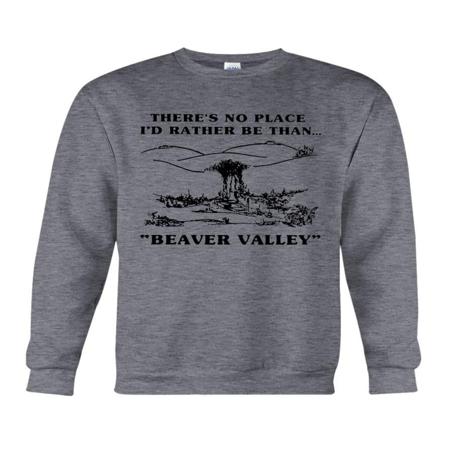 There Is No Place O’d Rather Be Than Beaver Valley Sweatshirt