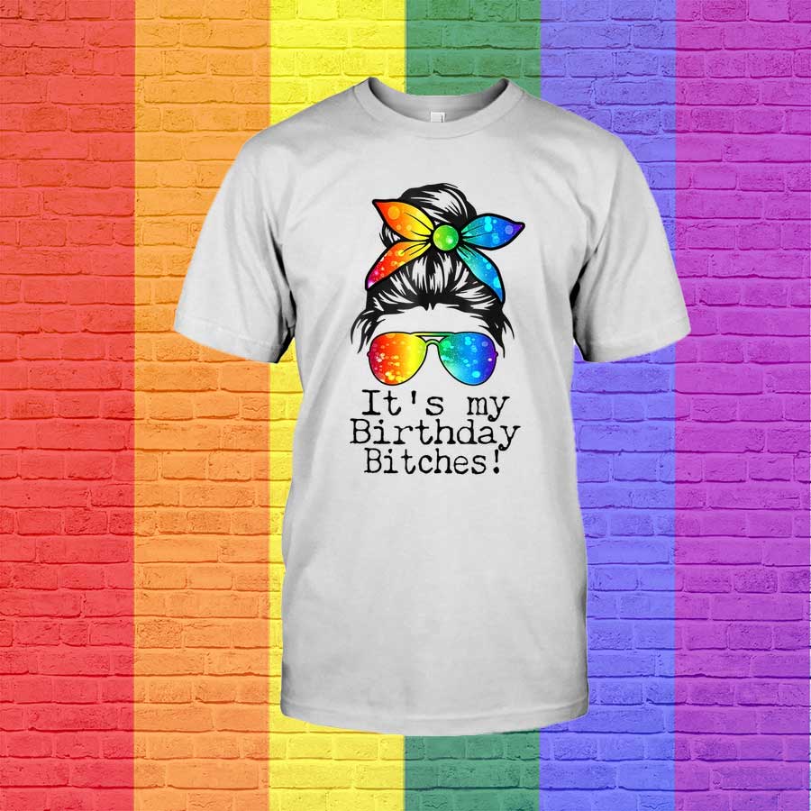 Messy Bun Rainbow Lgbt Gay Pride It’S My Birthday Bitches T Shirt, Lesbian Birthday Gift