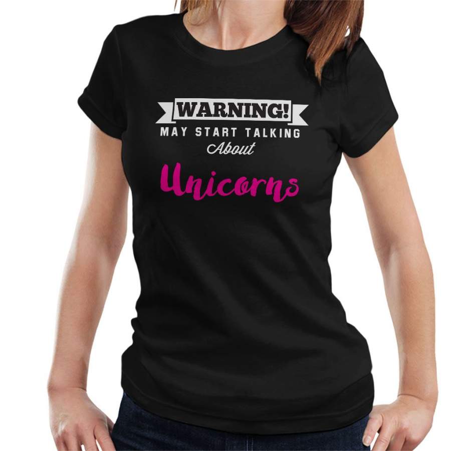 Warning May Start Talking About Unicorns Women’s T-Shirt