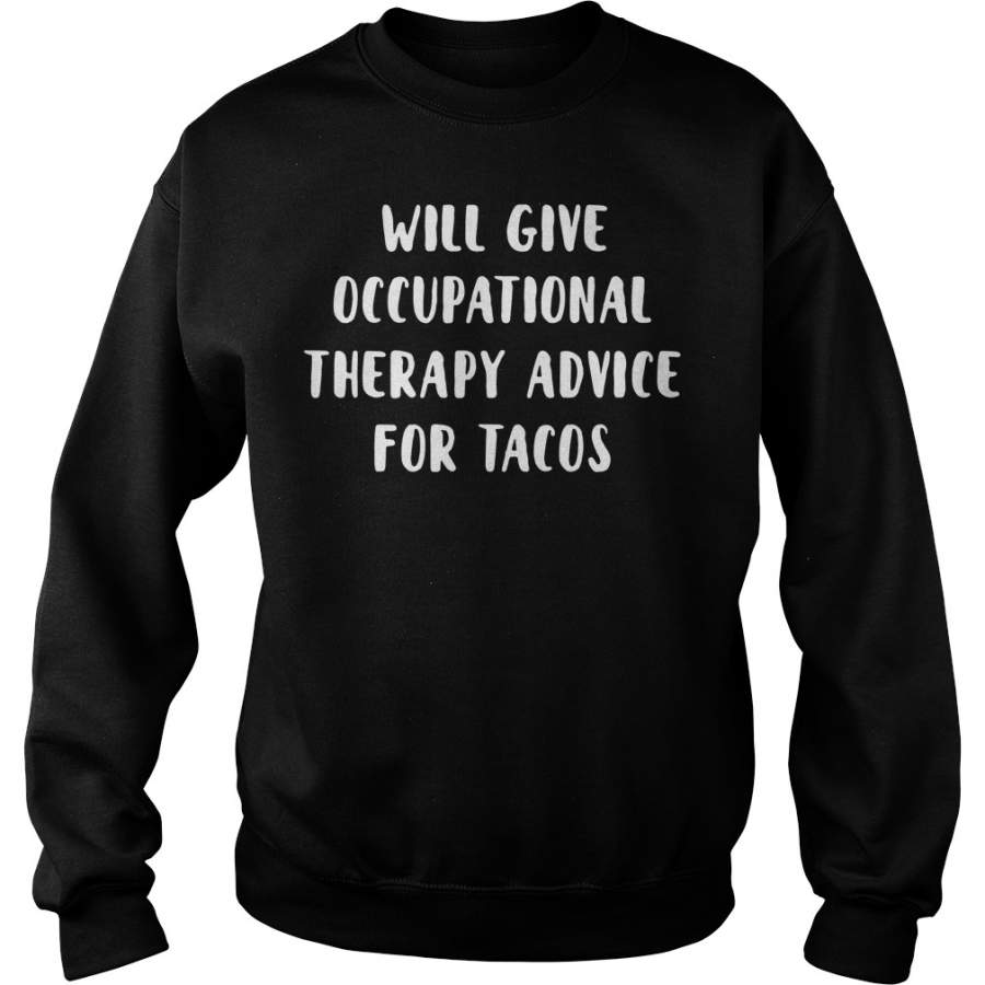 Will Give Occupational Therapy Advice For Tacos Sweatshirt