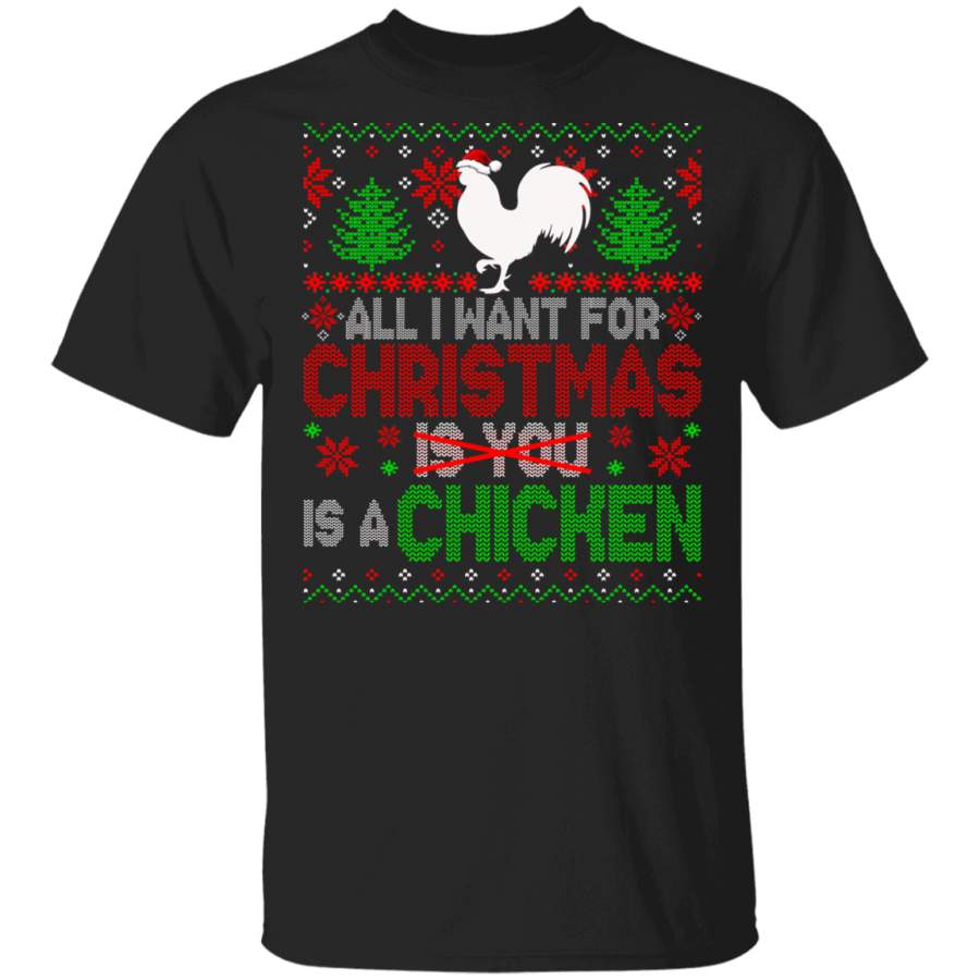 Christmas Chicken Shirt All I Want For Christmas Is A Chicken Not You Sarcastic Christmas Sweater Santa Chicken Farmer Lover Gifts T-Shirt