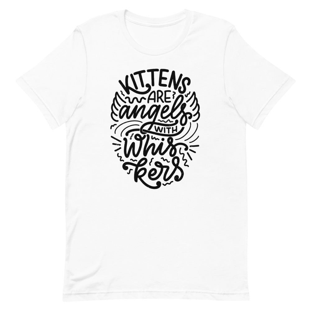 Kittens Are Angels With Whiskers Unisex T-Shirt