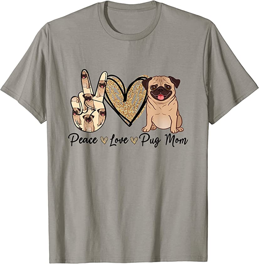 Peace Love Pug Mom Funny Dog Mom Puppy Lover Mother’s Day T-Shirt