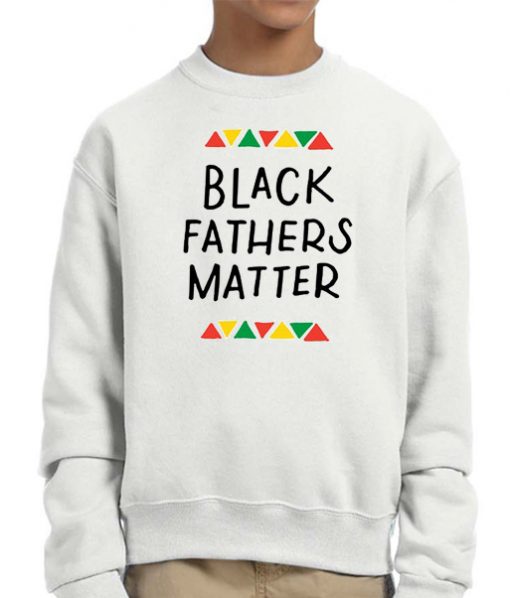 Black Lives Matter Black Fathers Matter Cool Graphic Sweatshirt