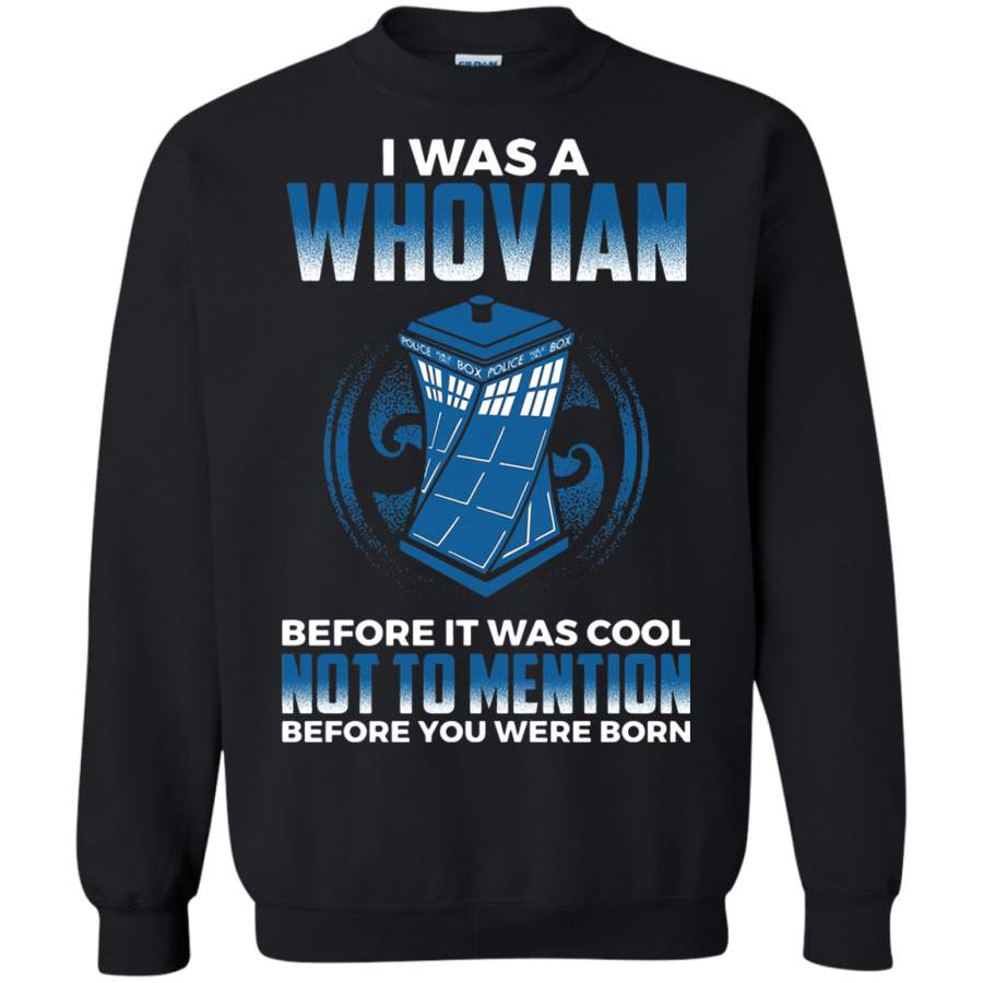 AGR I Was A Whovian Before It Was Cool Doctor Who Sweatshirt