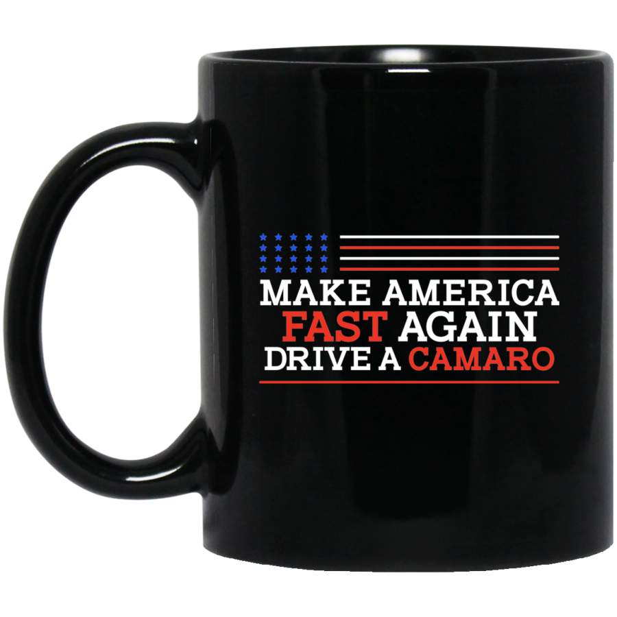 Make America Fast Again Drive a Camaro 11 oz Black Mug