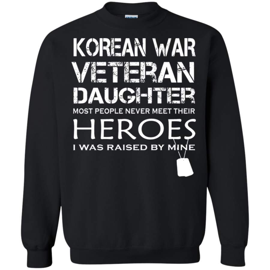 AGR Daughter Was Raised By Her Hero Korean War Veteran Sweatshirt