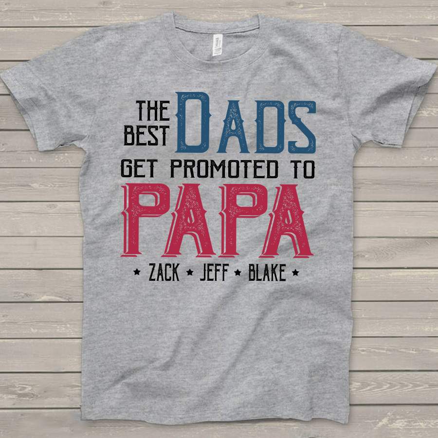 Personalized The Best Dads Get Promoted To Papa Kids Names Shirt