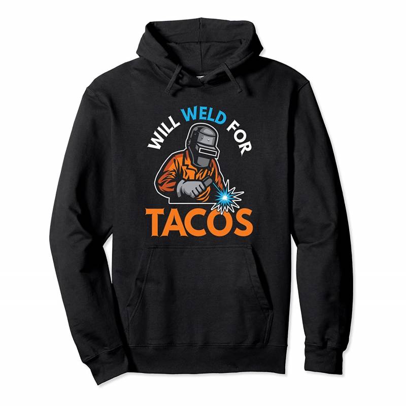 Will Weld For Tacos Funny Welder Welding Welders Gift Pullover Hoodie, T Shirt, Sweatshirt