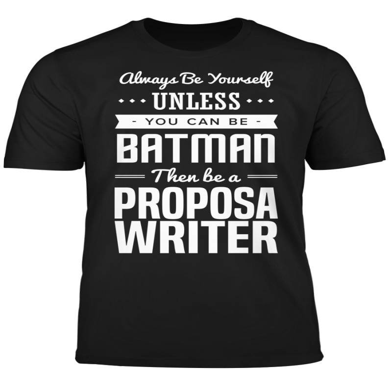 You Can Be A Batman Then Be A Proposa Writer Tshirt