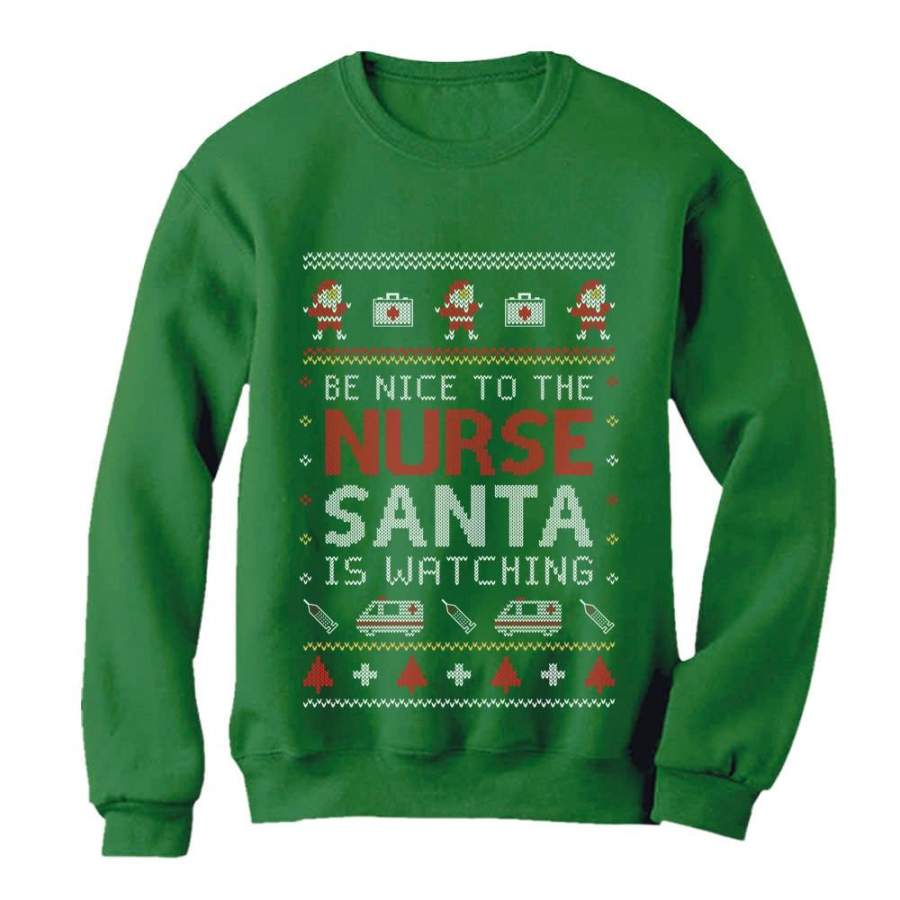 Be Nice To The Nurse Santa Is Watching Ugly Christmas Sweatshirt