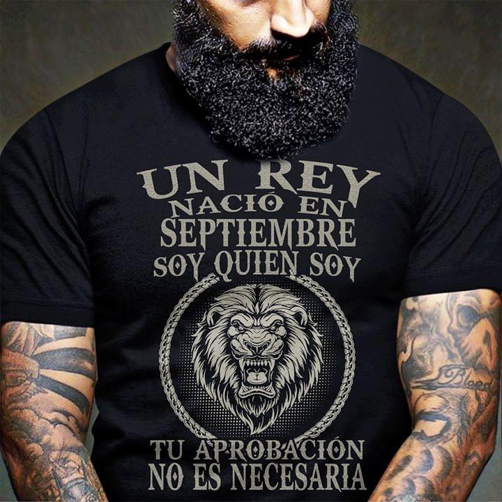 Un Rey Nacio En Septiembre Soy Quien Soy Tu Aprobacion No Es Necesaria Standard Men T-shirt