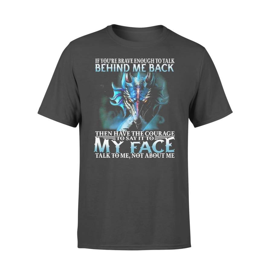 Dragon If You’re Brave Enough To Talk Behind My Back T-shirt