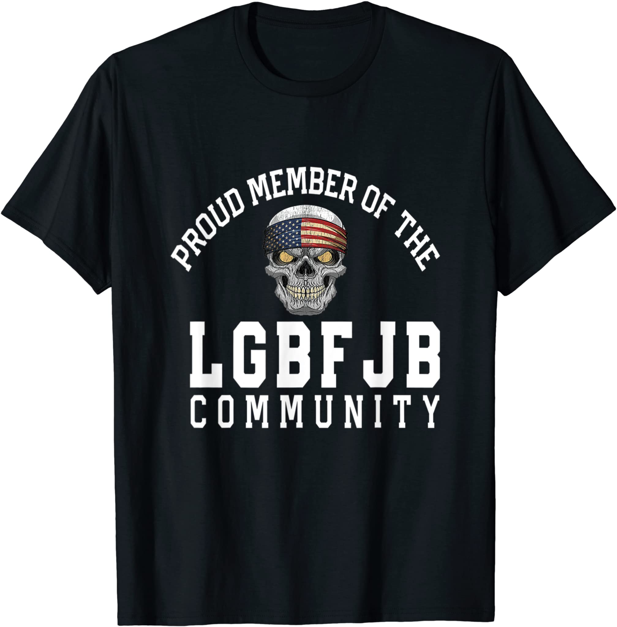 Proud Member Of The Lgbfjb Community Republican Patriot Gift T-Shirt