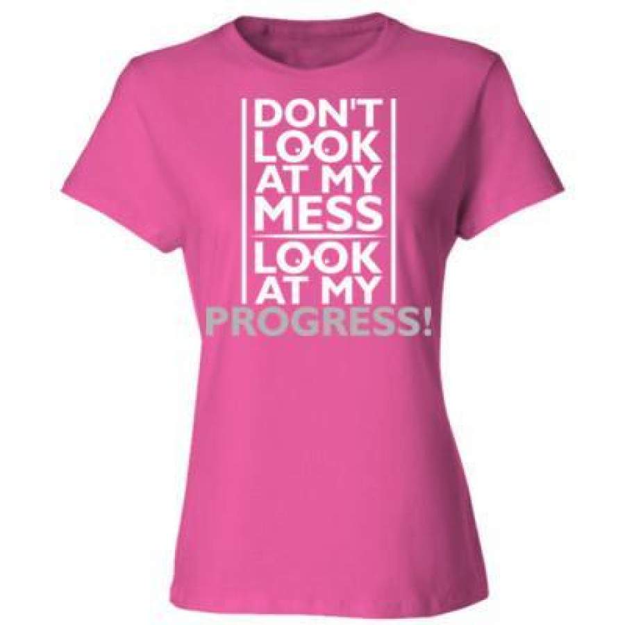 AGR Donot Look At My Mess Look At My Progress – Ladies’ Cotton T-Shirt