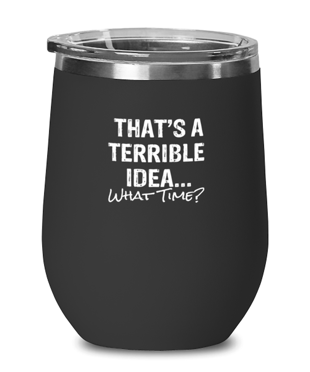 Wine Tumbler Stainless Steel Funny That’S A Terrible Idea.