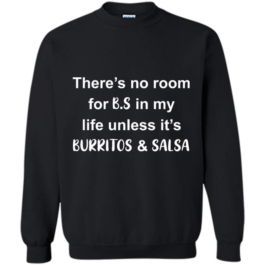 There’s No Room For B.S In My Life Unless It’s Burritos & Salsa – Gildan Crewneck Sweatshirt