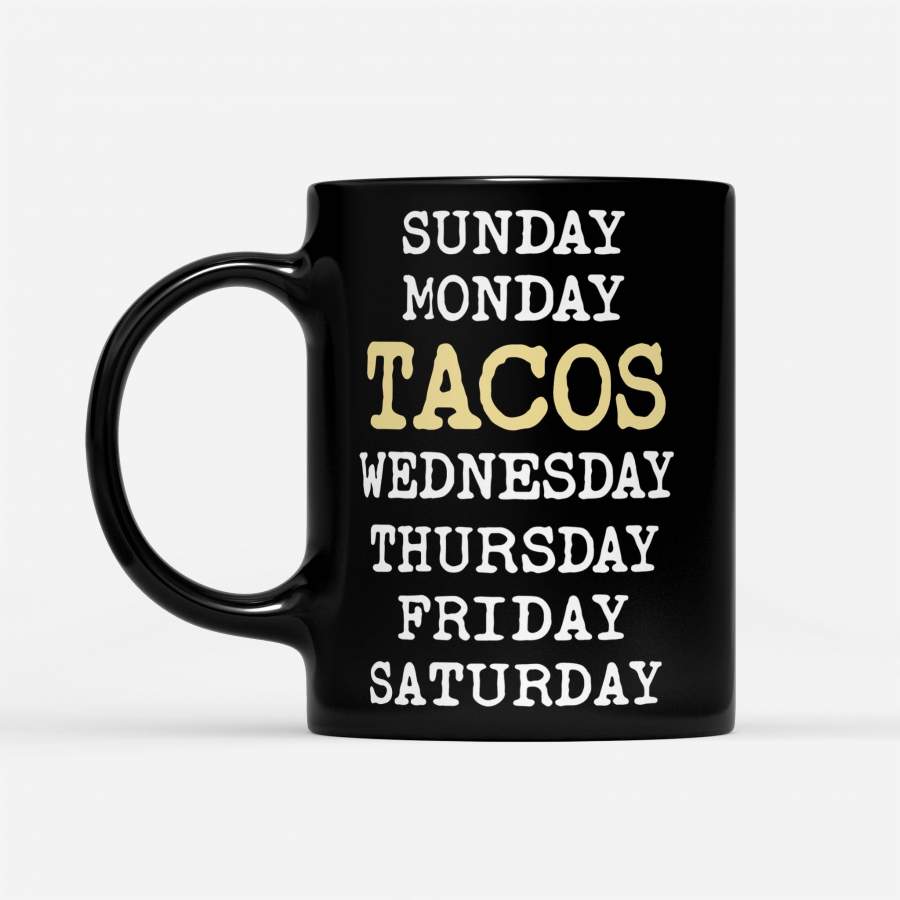 Sunday Monday Tacos Wednesday Thursday Friday Saturday – Black Mug