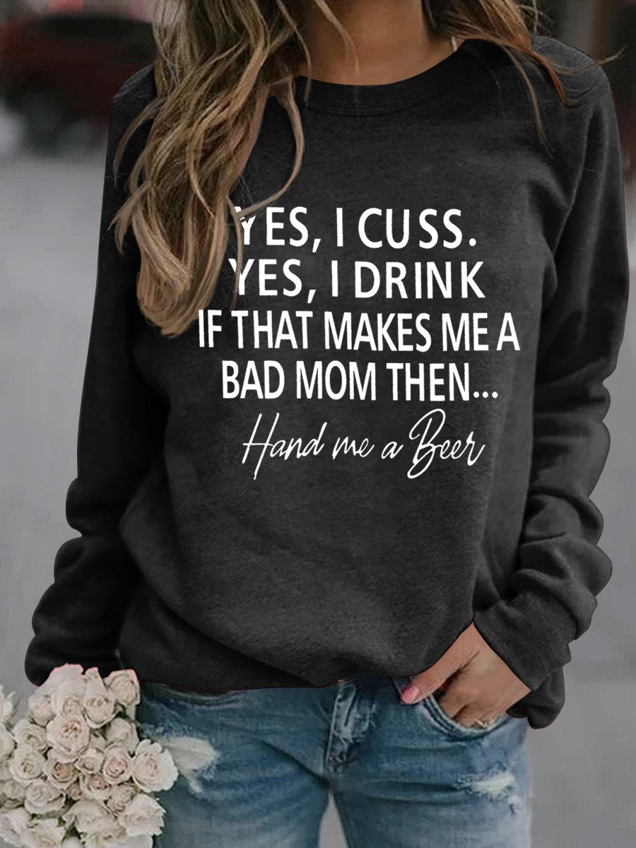 Women’S Yes I Cuss Yes I Drink If That Makes Me A Bad Mom Than Hand Me A Beer Sweatshirt