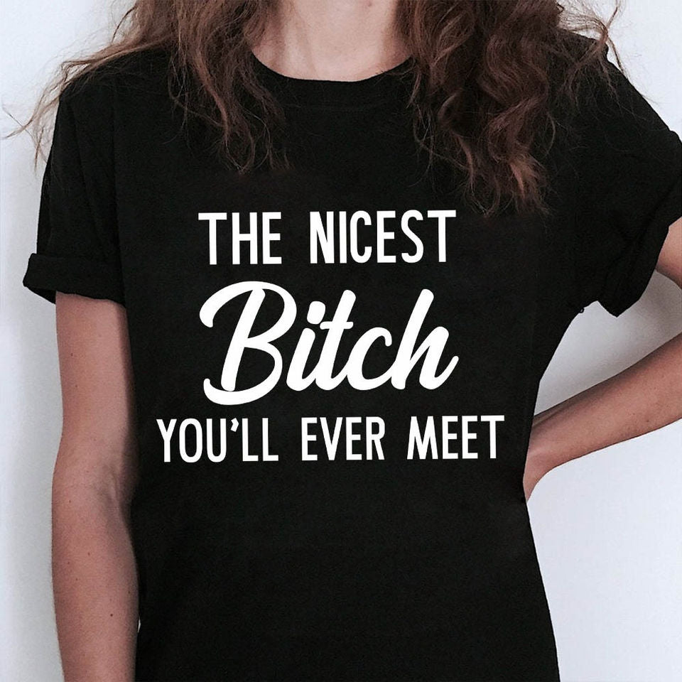 The Nicest Bitch You’Ll Ever Meet Gift Ideas Standard/Premium T-Shirt