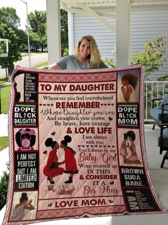 To my daughter whenver you feel overwhelmed remember whose daughter you are straighten your crown mom afro girl Quilt Blanket