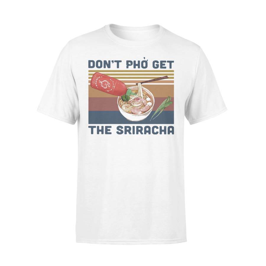 Don’t Pho Get The Sriracha Vintage T-shirt