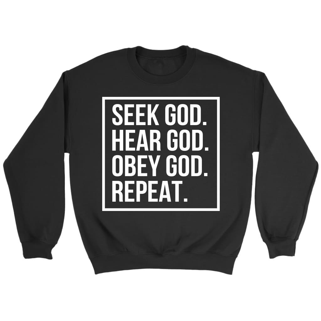 Seek Hear Obey God And Repeat Christian Sweatshirt