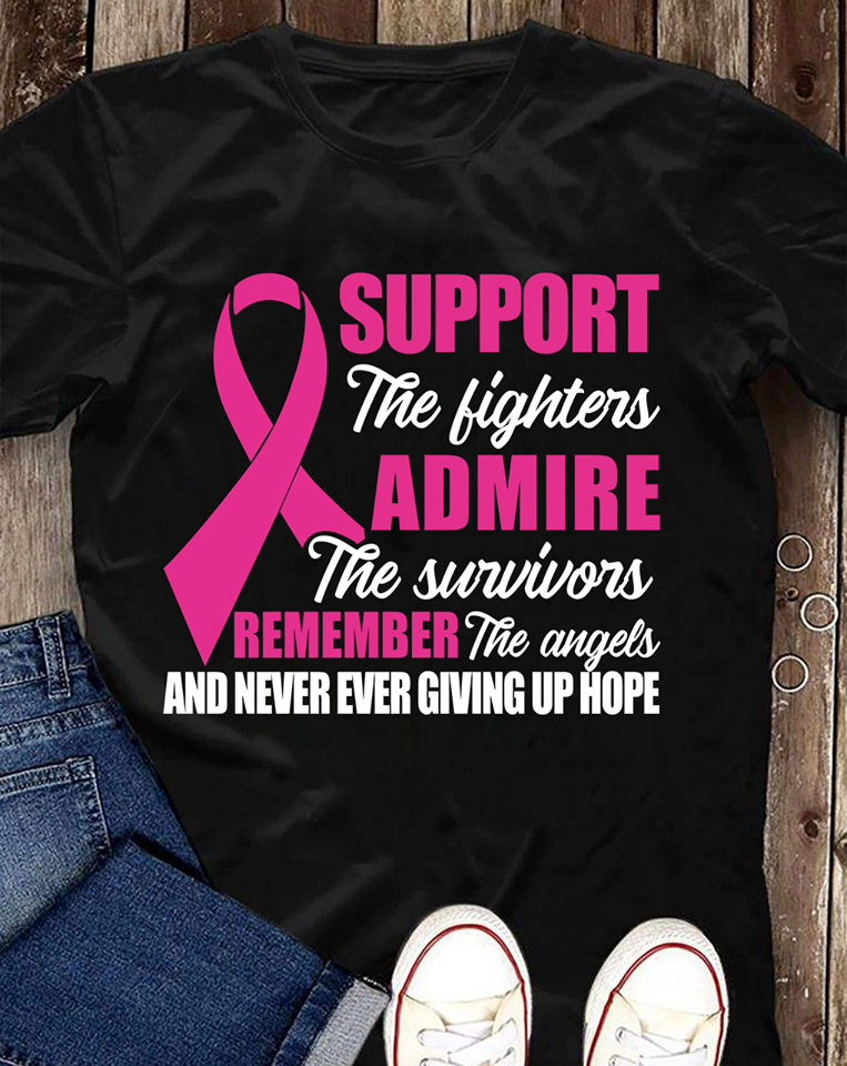 Support The Fighters Admire The Survivors Remember The Angels And Never Ever Giving Up Hope Breast Cancer Awareness Gift Standard/Premium T-Shirt