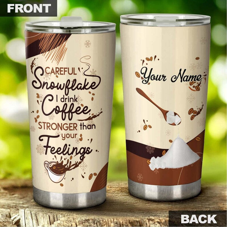 Coffee Stronger Than Your Feelings Snowflakes Personalized Coffee Tumbler-Birthday Christmas Gift For Coffee Lover For Him For Her