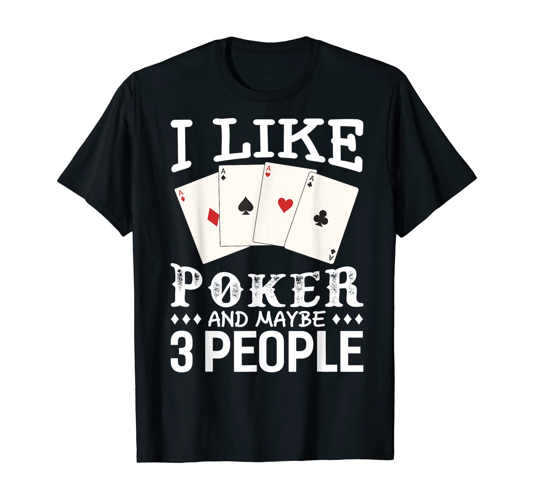 Funny Poker I Like Poker And Maybe 3 People Poker T-Shirt