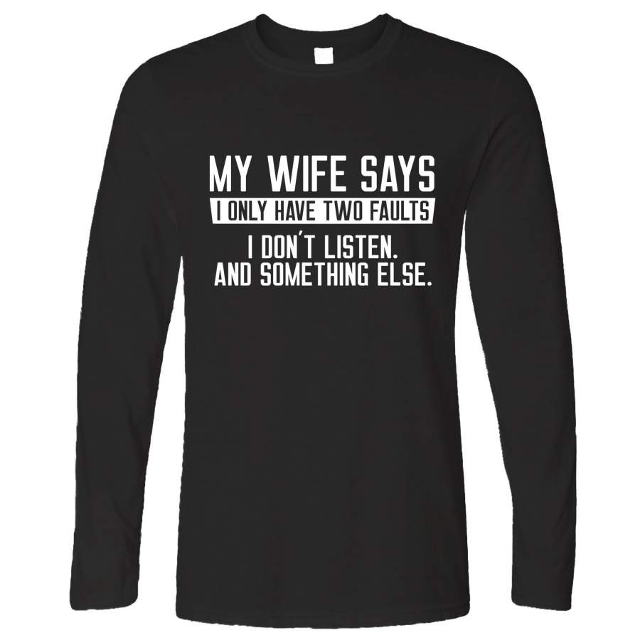 My Wife Says I Don’t Listen Funny Long Sleeve T-Shirt