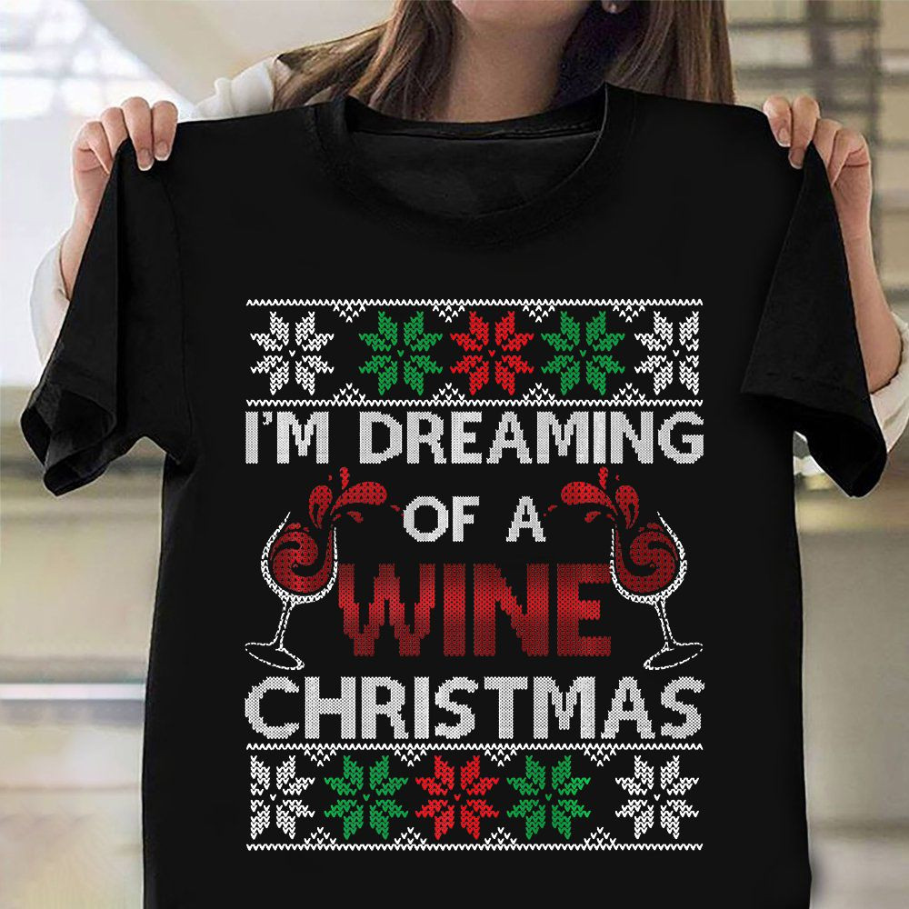 I'M Dreaming Of A Wine Christmas Shirt Ugly Christmas Sweatshirt T-Shirt Christmas Gift Ideas