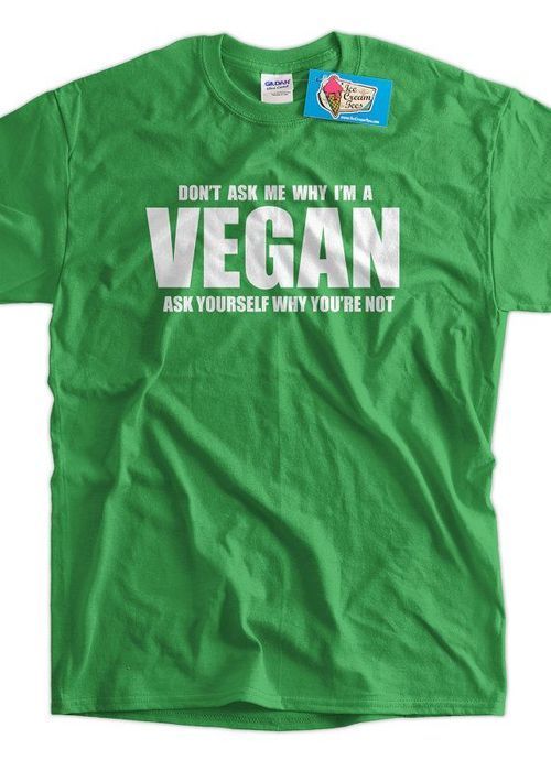 Don T Ask Me Why I Vegan Shirt