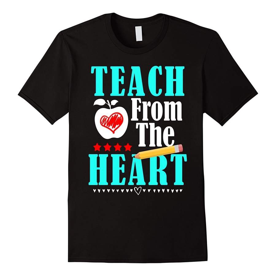 Teach From The Heart Funny Teaching Teacher Shirt Men Short Sleeve T- Shirt