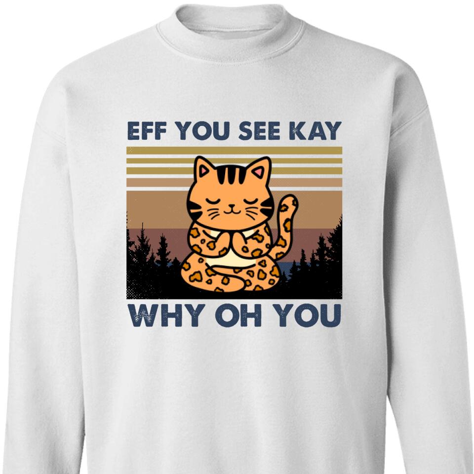 Eff You See Kay – Why Oh You Funny Cat Sweatshirt – Trending Personalized